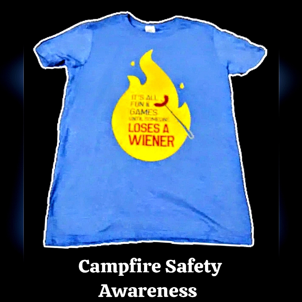 Campfire Safety Awareness Tee- It's All Fun & Games Until Someone Loses A Wiener